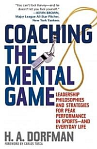 Coaching the Mental Game: Leadership Philosophies and Strategies for Peak Performance in Sports and Everyday Life (Hardcover)