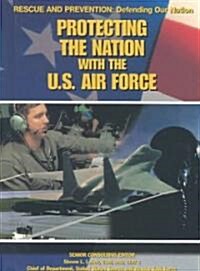 Protecting the Nation with the U.S. Air Force (Library Binding)