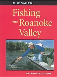 Fishing the Roanoke Valley: An Anglers Guide (Paperback)