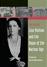 Lise Meitner and the Dawn of the Nuclear Age (Paperback, 1999. 2nd Print)