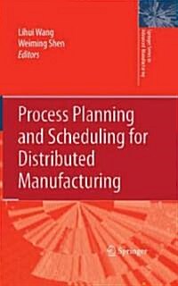 Process Planning and Scheduling for Distributed Manufacturing (Hardcover, 2007 ed.)