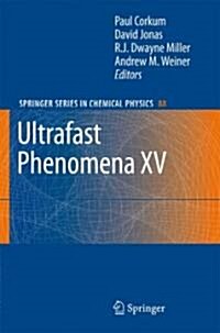 Ultrafast Phenomena XV: Proceedings of the 15th International Conference, Pacific Grove, USA, July 30 - August 4, 2006 (Hardcover)