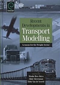 Recent Developments in Transport Modelling : Lessons for the Freight Sector (Hardcover)