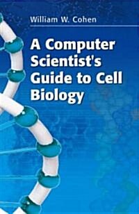 A Computer Scientists Guide to Cell Biology (Paperback, 2007)