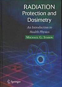 Radiation Protection and Dosimetry: An Introduction to Health Physics (Hardcover)