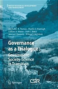 Governance as a Trialogue: Government-Society-Science in Transition (Hardcover, 2007)