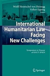International Humanitarian Law Facing New Challenges: Symposium in Honour of Knut Ipsen (Hardcover, 2007)