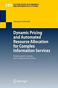 [중고] Dynamic Pricing and Automated Resource Allocation for Complex Information Services: Reinforcement Learning and Combinatorial Auctions (Paperback)