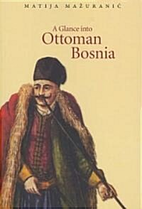 A Glance Into Ottoman Bosnia (Paperback)