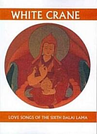 White Crane: Love Songs of the Sixth Dalai Lama (Paperback)