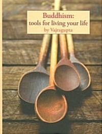 Buddhism : Tools for Living Your Life (Paperback)