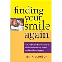 Finding Your Smile Again: A Child Care Professionals Guide to Reducing Stress and Avoiding Burnout (Paperback)