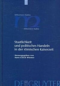 Staatlichkeit Und Politisches Handeln in Der R?ischen Kaiserzeit (Hardcover, Reprint 2012)