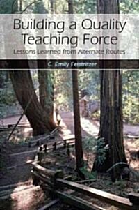 Building a Quality Teaching Force: Lessons Learned from Alternate Routes (Paperback)