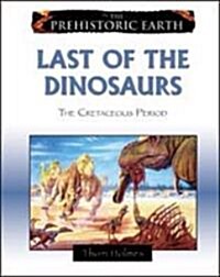 Last of the Dinosaurs: The Cretaceous Period (Library Binding)