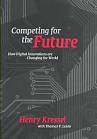 Competing for the Future : How Digital Innovations are Changing the World (Hardcover)