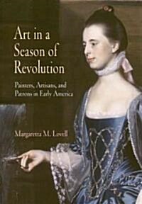 Art in a Season of Revolution: Painters, Artisans, and Patrons in Early America (Paperback)