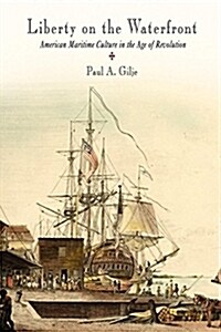 Liberty on the Waterfront: American Maritime Culture in the Age of Revolution (Paperback)