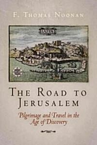 The Road to Jerusalem: Pilgrimage and Travel in the Age of Discovery (Hardcover)