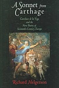 A Sonnet from Carthage: Garcilaso de La Vega and the New Poetry of Sixteenth-Century Europe (Hardcover)