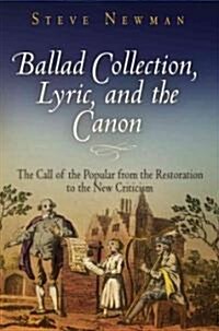 Ballad Collection, Lyric, and the Canon: The Call of the Popular from the Restoration to the New Criticism (Hardcover)