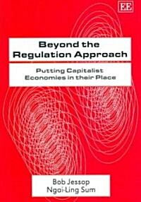 Beyond the Regulation Approach : Putting Capitalist Economies in their Place (Paperback)