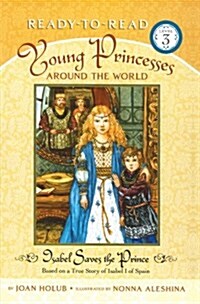 Isabel Saves the Prince: Based on a True Story of Isabel I of Spain (Ready-To-Read Level 3) (Paperback)