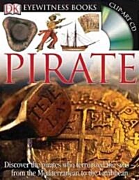 DK Eyewitness Books: Pirate: Discover the Pirates Who Terrorized the Seas from the Mediterranean to the Caribbean [With Clip-Art CD and Fold-Out Wall (Hardcover)