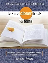 [중고] Take a Closer Look for Teens: Uncommon & Unexpected Insights That Are Real, Relevant & Ready to Change Your Life (Paperback)