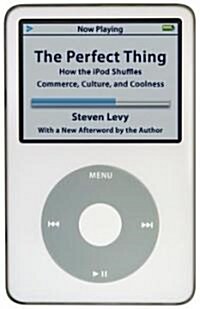 Perfect Thing: How the iPod Shuffles Commerce, Culture, and Coolness (Paperback)
