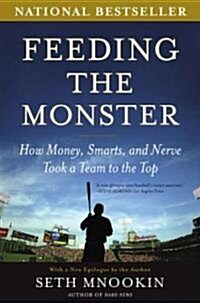 Feeding the Monster: How Money, Smarts, and Nerve Took a Team to the Top (Paperback)