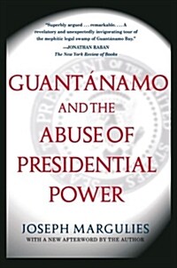 Guantanamo and the Abuse of Presidential Power (Paperback, Reprint)