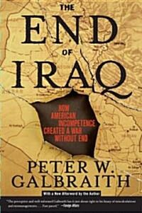 The End of Iraq: How American Incompetence Created a War Without End (Paperback)