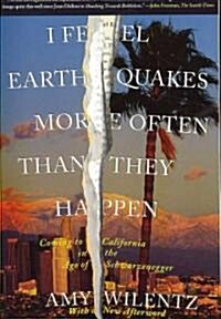I Feel Earthquakes More Often Than They Happen: Coming to California in the Age of Schwarzenegger (Paperback)