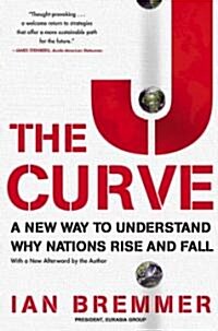 The J Curve: A New Way to Understand Why Nations Rise and Fall (Paperback)