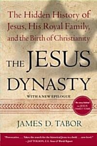 The Jesus Dynasty: The Hidden History of Jesus, His Royal Family, and the Birth of Christianity (Paperback)