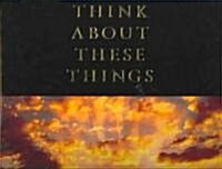 Think About These Things (Hardcover)