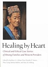Healing by Heart: Clinical and Ethical Case Studies of Hmong Families and Western Providers (Paperback)