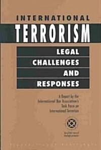 International Terrorism: Legal Challenges and Responses: A Report by the International Bar Associations Task Force on Terrorism                       (Paperback)