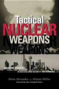 Tactical Nuclear Weapons: Emergent Threats in an Evolving Security Environment (Paperback)