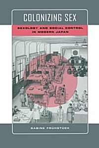 Colonizing Sex: Sexology and Social Control in Modern Japan (Paperback)