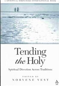 Tending the Holy : Spiritual Direction Across Traditions (Paperback)