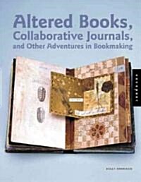 [중고] Altered Books, Collaborative Journals, and Other Adventures in Bookmaking (Paperback)