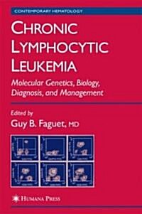 Chronic Lymphocytic Leukemia: Molecular Genetics, Biology, Diagnosis, and Management (Hardcover, 2004)