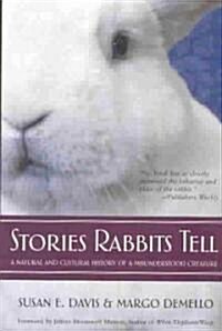 Stories Rabbits Tell: A Natural and Cultural History of a Misunderstood Creature (Paperback)