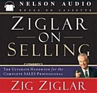 Ziglar on Selling: The Ultimate Handbook for the Complete Sales Professional (Audio CD, Revised)