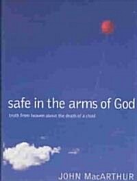 Safe in the Arms of God: Truth from Heaven about the Death of a Child (Hardcover)