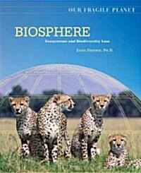 Biosphere: Ecosystems and Biodiversity Loss (Library Binding)