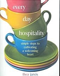 Everyday Hospitality: Simple Steps to Cultivating a Welcoming Heart (Paperback)