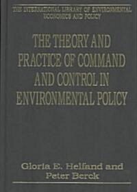 The Theory and Practice of Command and Control in Environmental Policy (Hardcover)